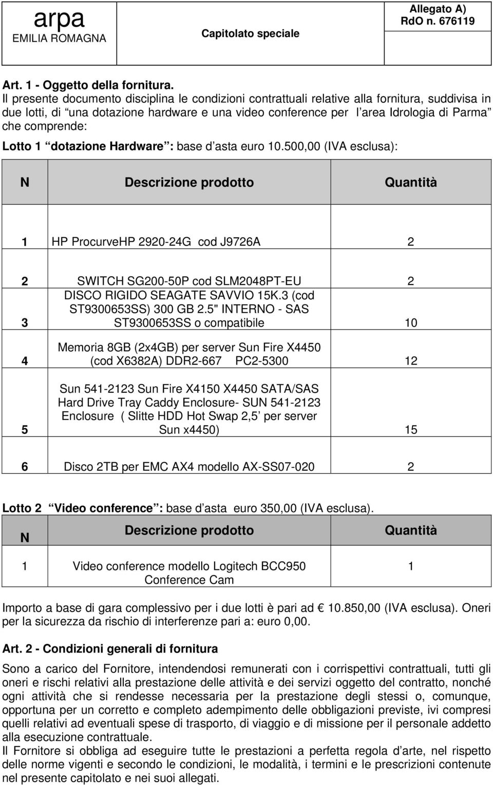 comprende: Lotto 1 dotazione Hardware : base d asta euro 10.