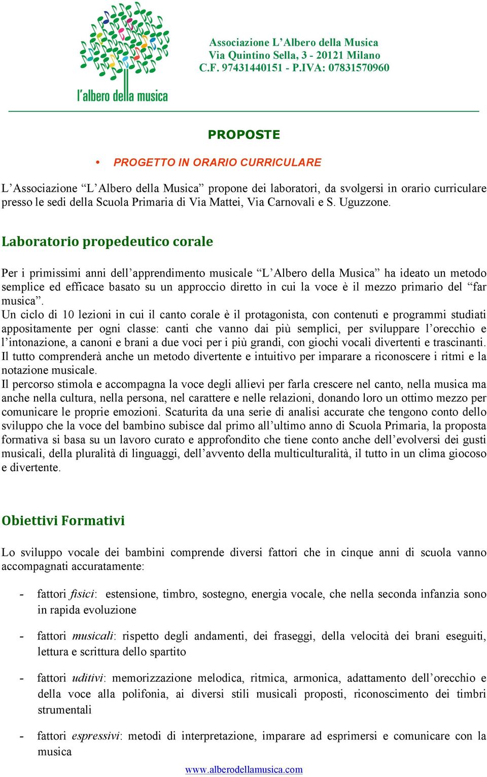 Laboratorio propedeutico corale Per i primissimi anni dell apprendimento musicale L Albero della Musica ha ideato un metodo semplice ed efficace basato su un approccio diretto in cui la voce è il