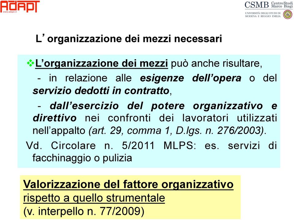 dei lavoratori utilizzati nell appalto (art. 29, comma 1, D.lgs. n. 276/2003). Vd. Circolare n. 5/2011 MLPS: es.