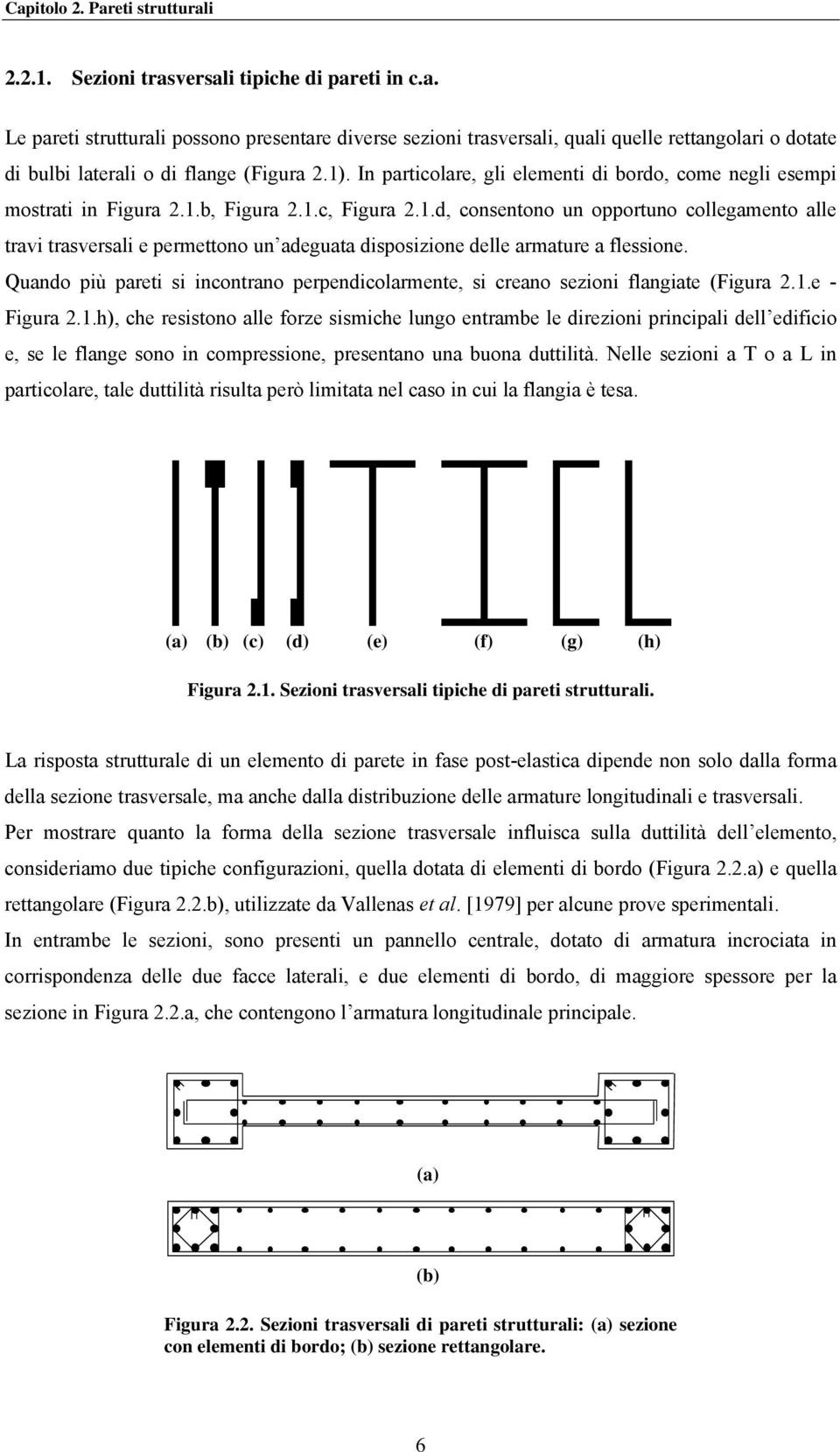 Quando più pareti si inontrano perpendiolarmente, si reano sezioni flangiate (Figura.1.