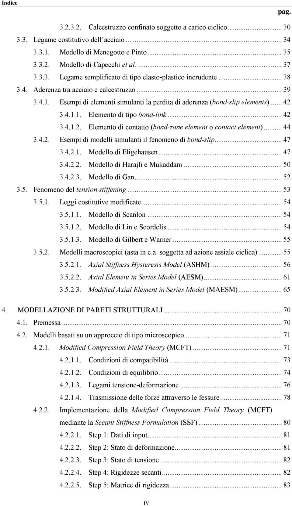 .. 44 3.4.. Esempi di modelli simulanti il fenomeno di bond-slip... 47 3.4..1. Modello di Eligehausen... 47 3.4... Modello di Harajli e Mukaddam... 5 3.4..3. Modello di Gan... 5 3.5. Fenomeno del tension stiffening.