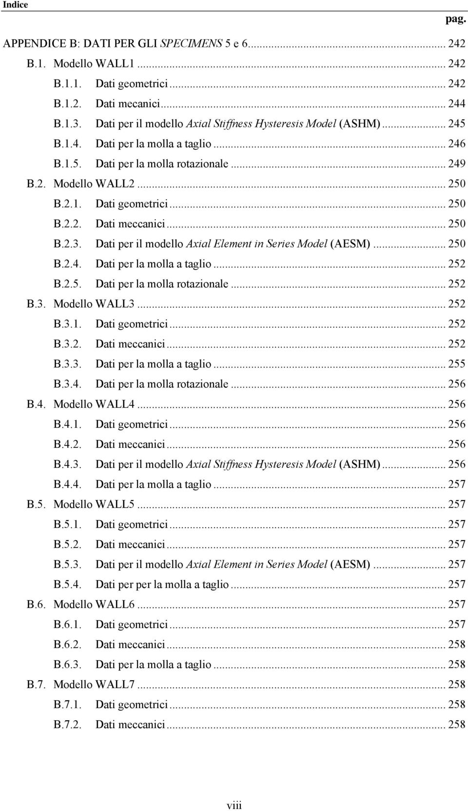 Dati per il modello Axial Element in Series Model (AESM)... 5 B..4. Dati per la molla a taglio... 5 B..5. Dati per la molla rotazionale... 5 B.3. Modello WALL3... 5 B.3.1. Dati geometrii... 5 B.3.. Dati meanii.