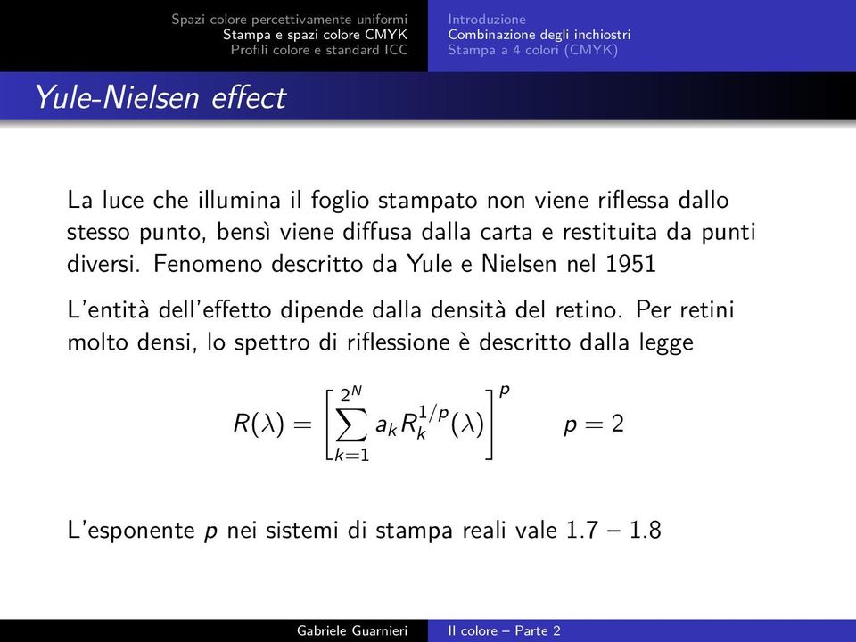 Fenomeno descritto da Yule e Nielsen nel 1951 L entità dell effetto dipende dalla densità del retino.