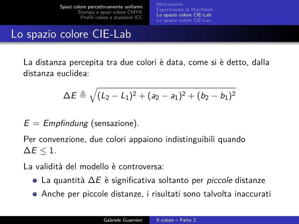 Empfindung (sensazione). Per convenzione, due colori appaiono indistinguibili quando E 1.