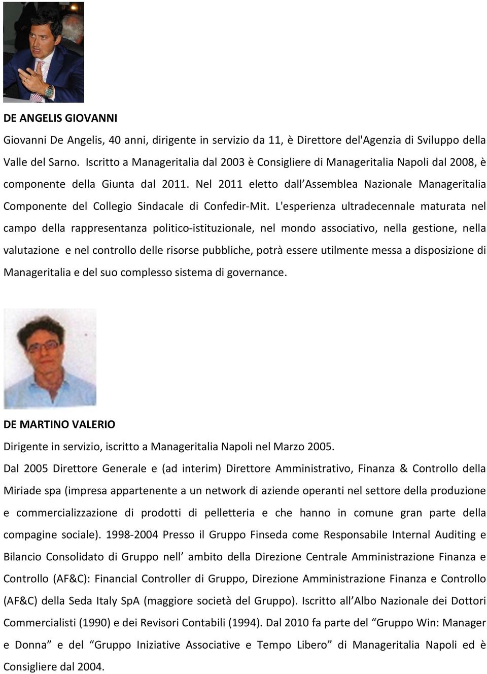 Nel 2011 eletto dall Assemblea Nazionale Manageritalia Componente del Collegio Sindacale di Confedir-Mit.