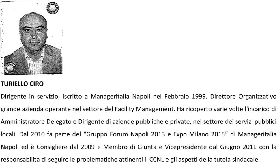 Ha ricoperto varie volte l'incarico di Amministratore Delegato e Dirigente di aziende pubbliche e private, nel settore dei servizi pubblici locali.