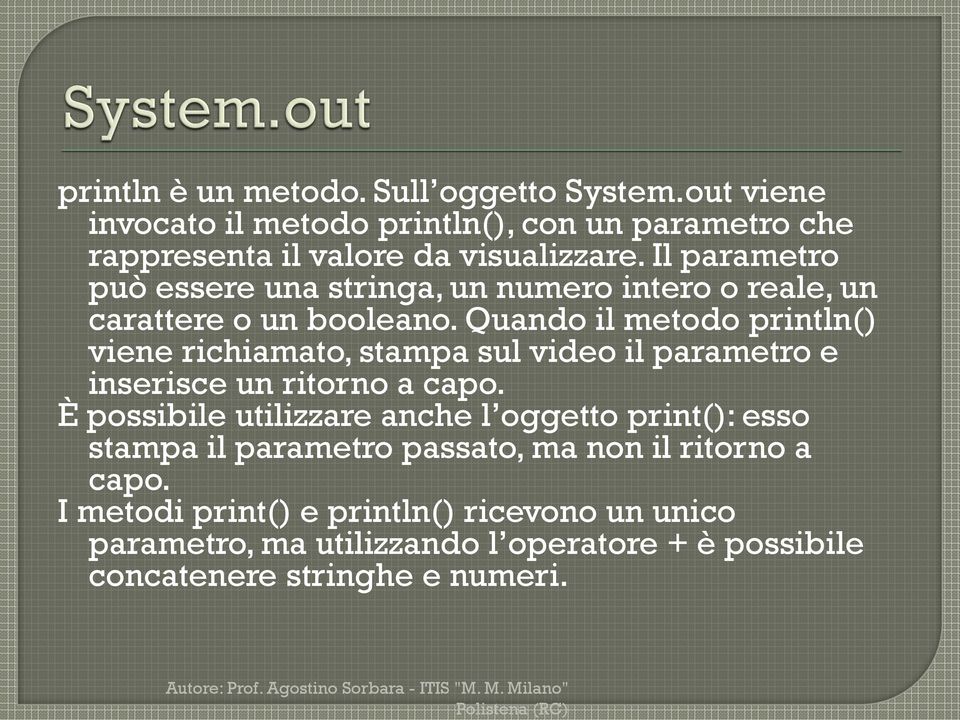 Quando il metodo println() viene richiamato, stampa sul video il parametro e inserisce un ritorno a capo.