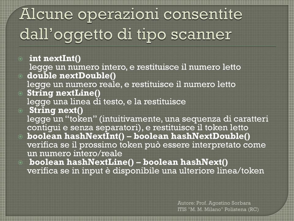 separatori), e restituisce il token letto boolean hashnextint() boolean hashnextdouble() verifica se il prossimo token può essere interpretato come un