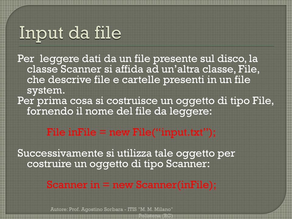 Per prima cosa si costruisce un oggetto di tipo File, fornendo il nome del file da leggere: File