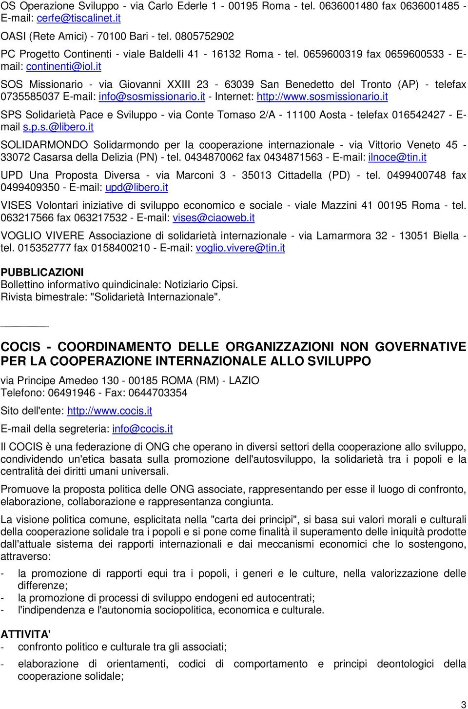 it SOS Missionario - via Giovanni XXIII 23-63039 San Benedetto del Tronto (AP) - telefax 0735585037 E-mail: info@sosmissionario.
