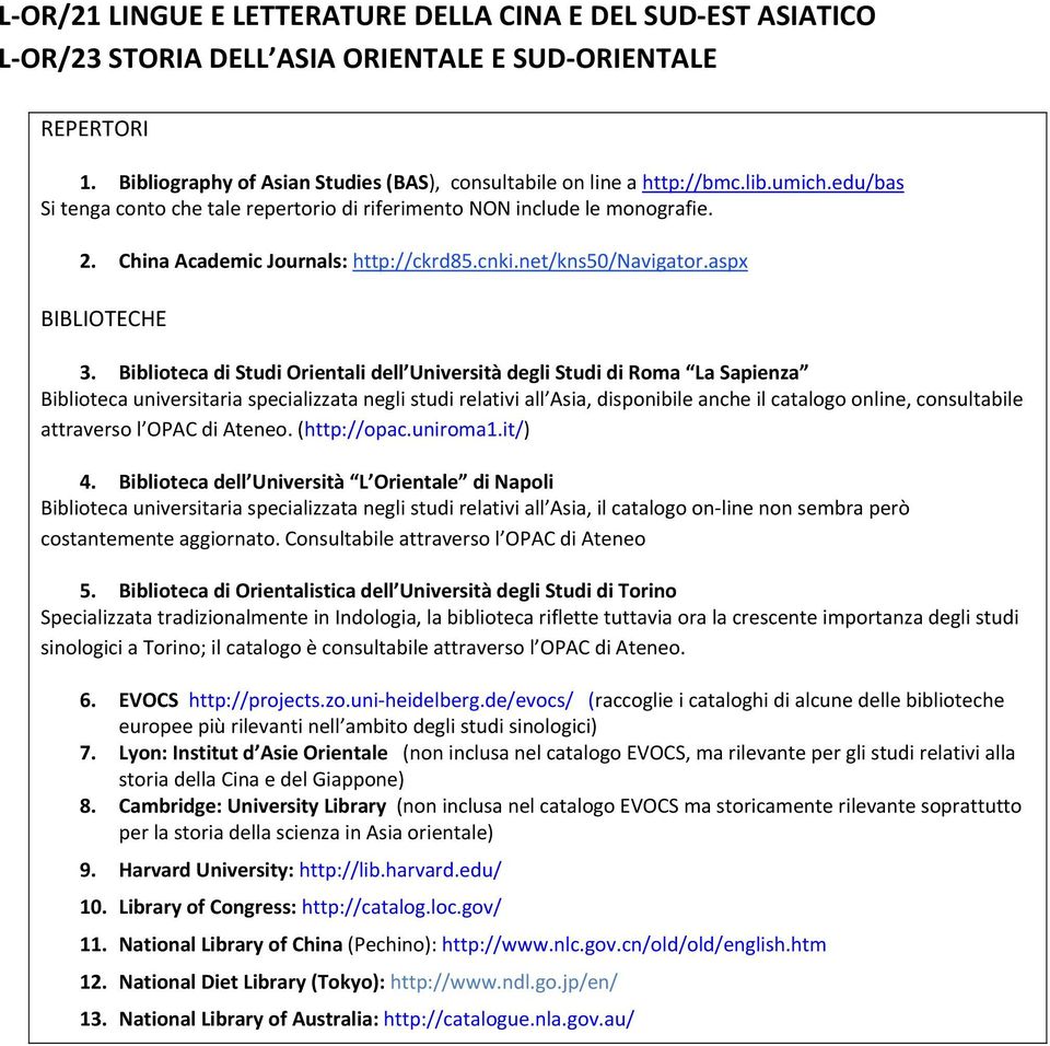 Biblioteca di Studi Orientali dell Università degli Studi di Roma La Sapienza Biblioteca universitaria specializzata negli studi relativi all Asia, disponibile anche il catalogo online, consultabile