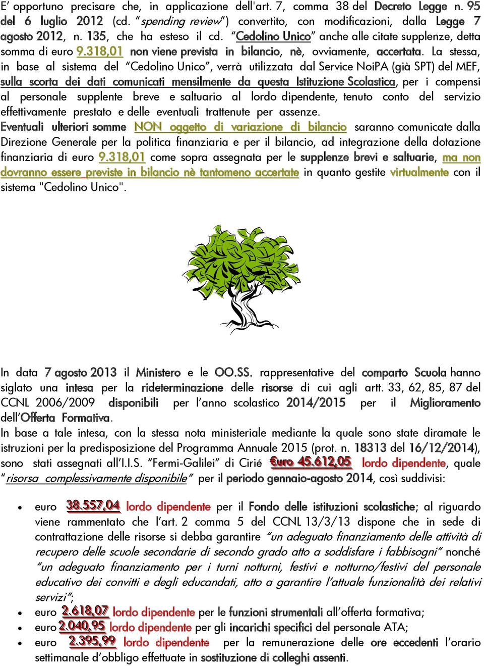 La stessa, in base al sistema del Cedolino Unico, verrà utilizzata dal Service NoiPA (già SPT) del MEF, sulla scorta dei dati comunicati mensilmente da questa Istituzione Scolastica, per i compensi