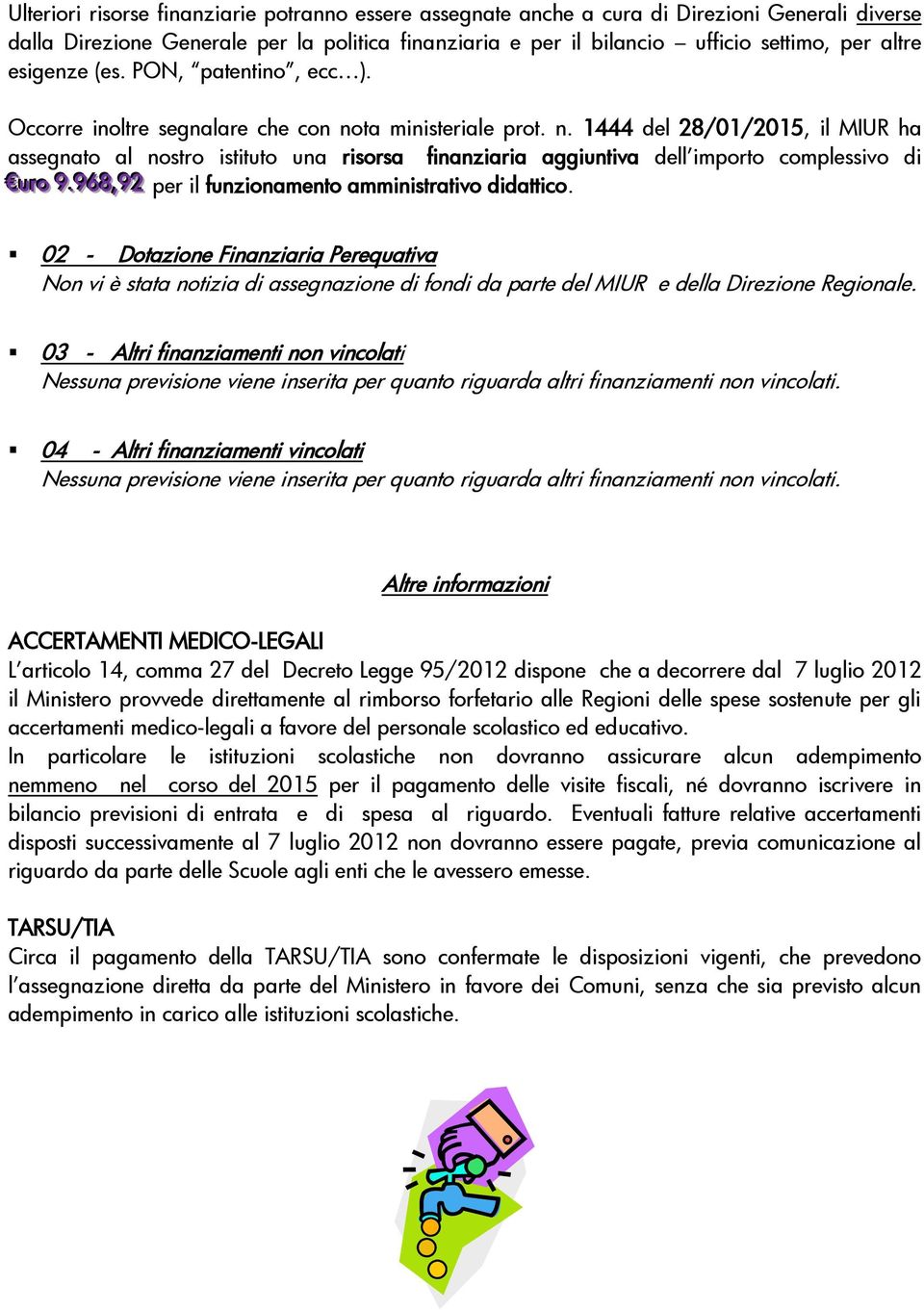 ta ministeriale prot. n. 1444 del 28/01/2015, il MIUR ha assegnato al nostro istituto una risorsa finanziaria aggiuntiva dell importo complessivo di uurroo 9.