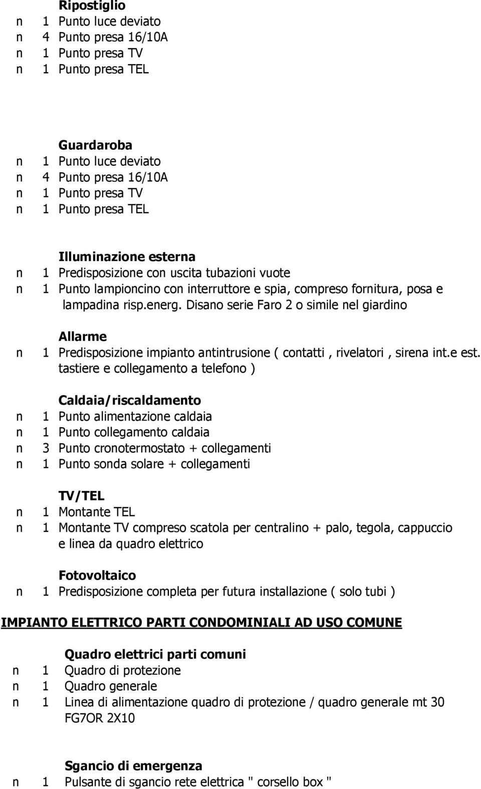 Disao serie Faro 2 o simile el giardio Allarme 1 Predisposizioe impiato atitrusioe ( cotatti, rivelatori, sirea it.e est.