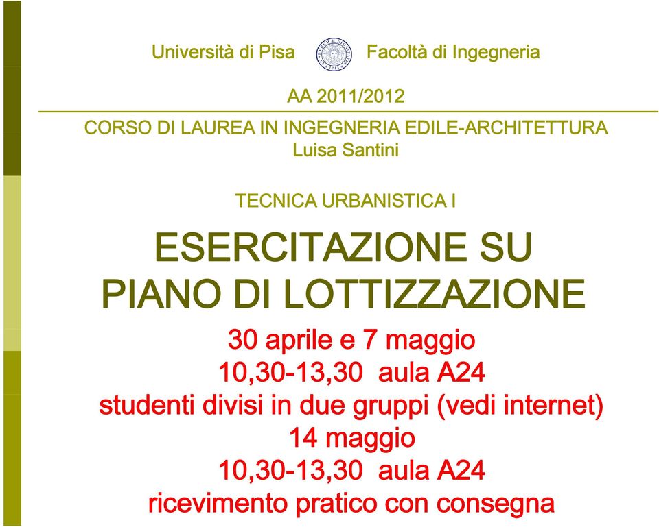 LOTTIZZAZIONE 30 aprile e 7 maggio 10,30-13,30 aula A24 studenti divisi i i in due