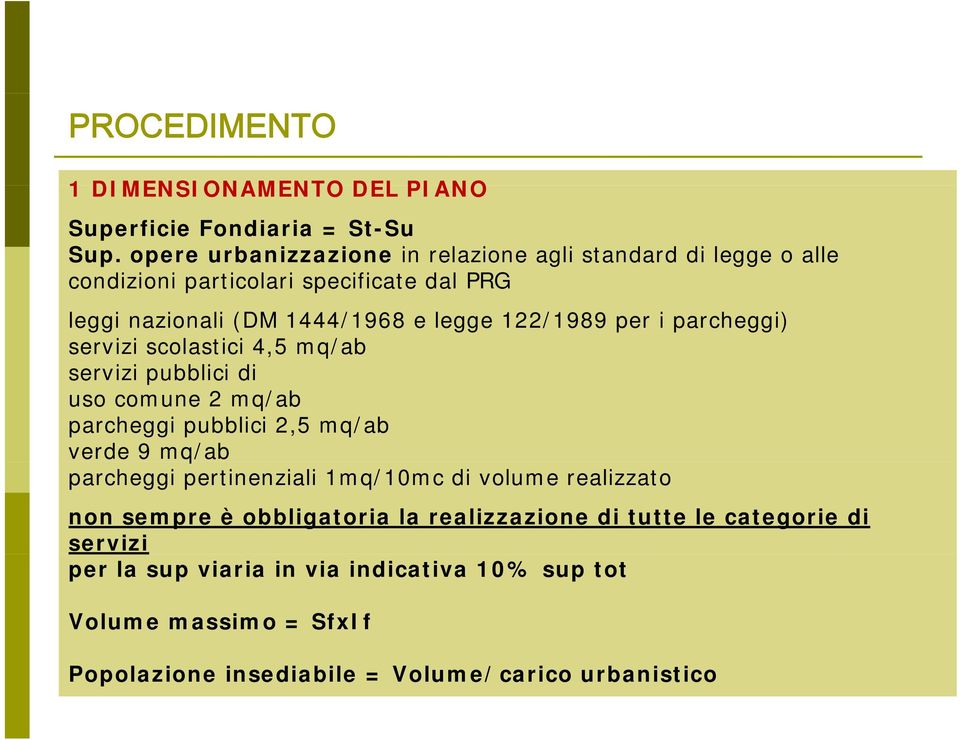 122/1989 per i parcheggi) servizi scolastici 4,5 mq/ab servizi pubblici di uso comune 2 mq/ab parcheggi pubblici 2,5 mq/ab verde 9 mq/ab parcheggi