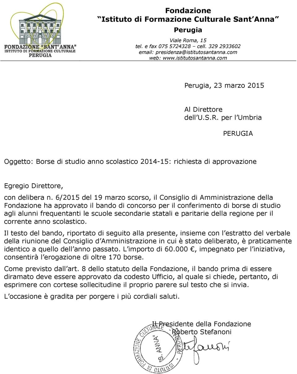 6/2015 del 19 marzo scorso, il Consiglio di Amministrazione della Fondazione ha approvato il bando di concorso per il conferimento di borse di studio agli alunni frequentanti le scuole secondarie