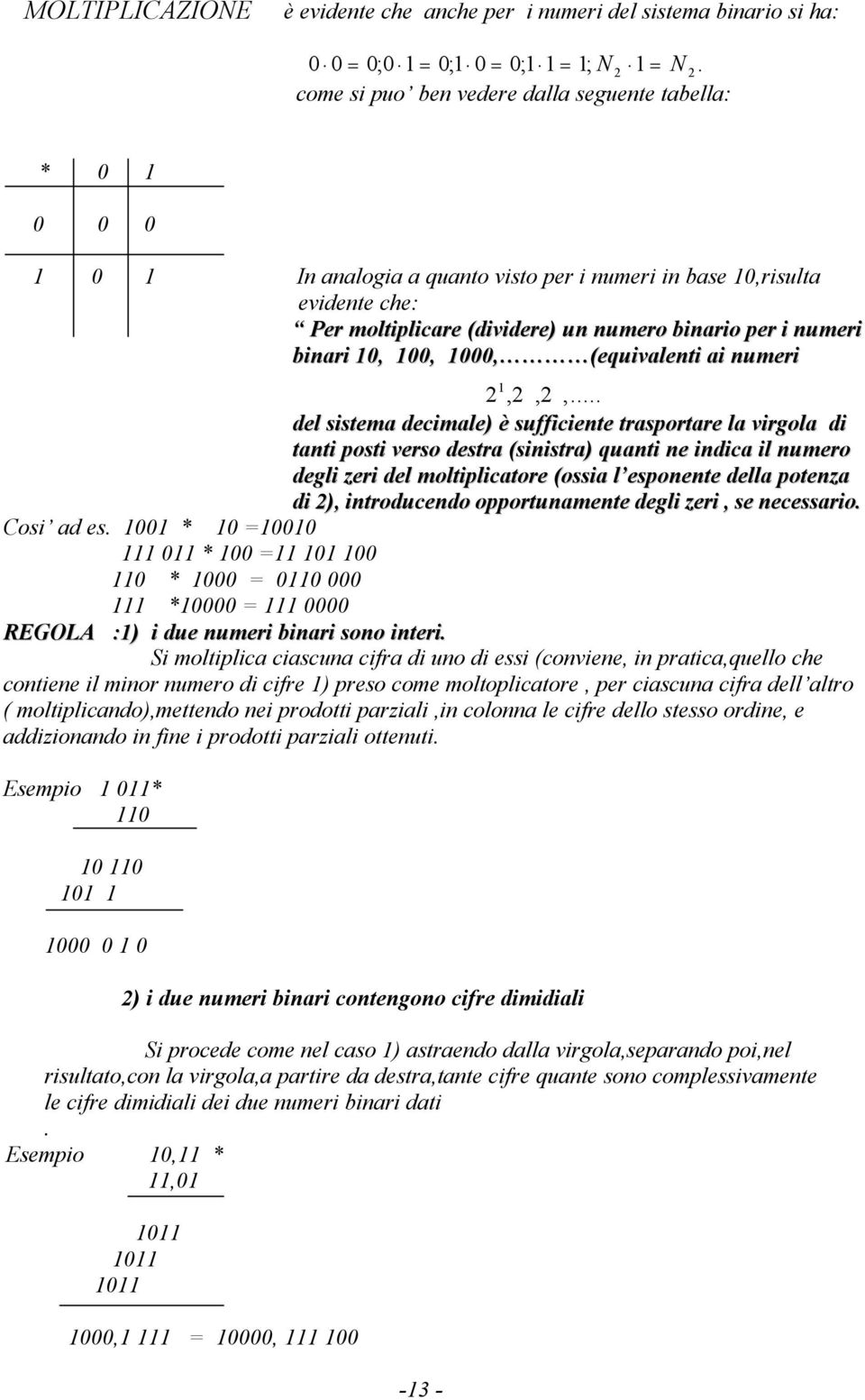 binari 10, 100, 1000, (equivalenti ai numeri 1,,,.