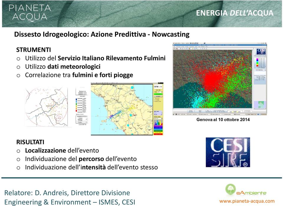 Correlazione tra fulmini e forti piogge RISULTATI o Localizzazione dell evento o