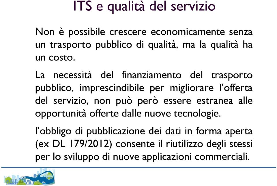 La necessità del finanziamento del trasporto pubblico, imprescindibile per migliorare l offerta del servizio, non può