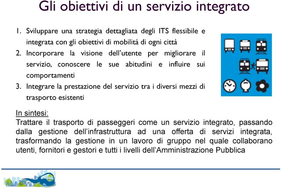 Integrare la prestazione del servizio tra i diversi mezzi di trasporto esistenti In sintesi: Trattare il trasporto di passeggeri come un servizio integrato, passando