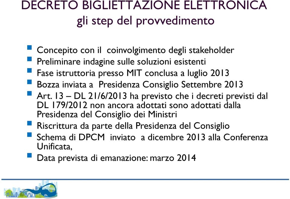 13 DL 21/6/2013 ha previsto che i decreti previsti dal DL 179/2012 non ancora adottati sono adottati dalla Presidenza del Consiglio dei