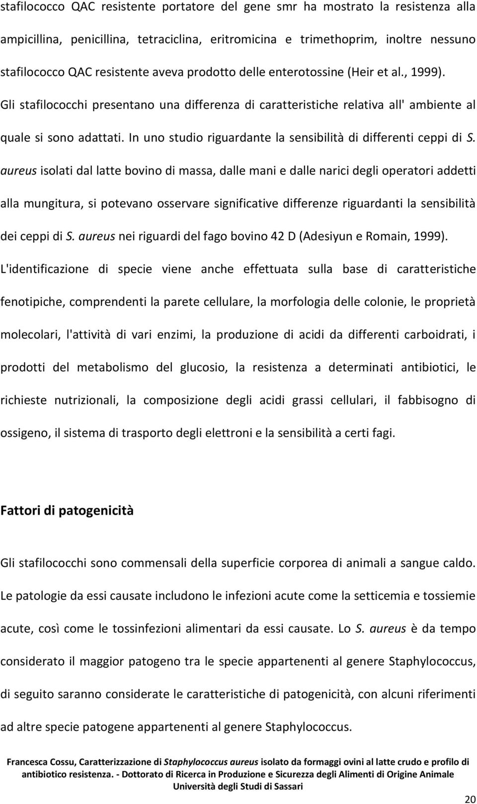 In uno studio riguardante la sensibilità di differenti ceppi di S.