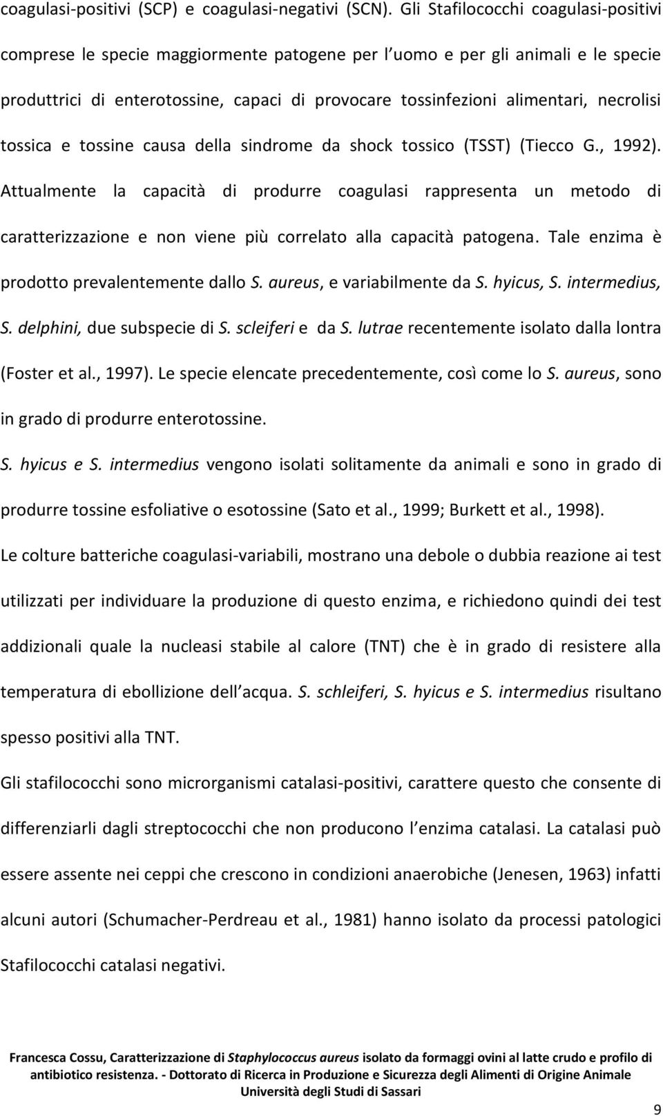 necrolisi tossica e tossine causa della sindrome da shock tossico (TSST) (Tiecco G., 1992).