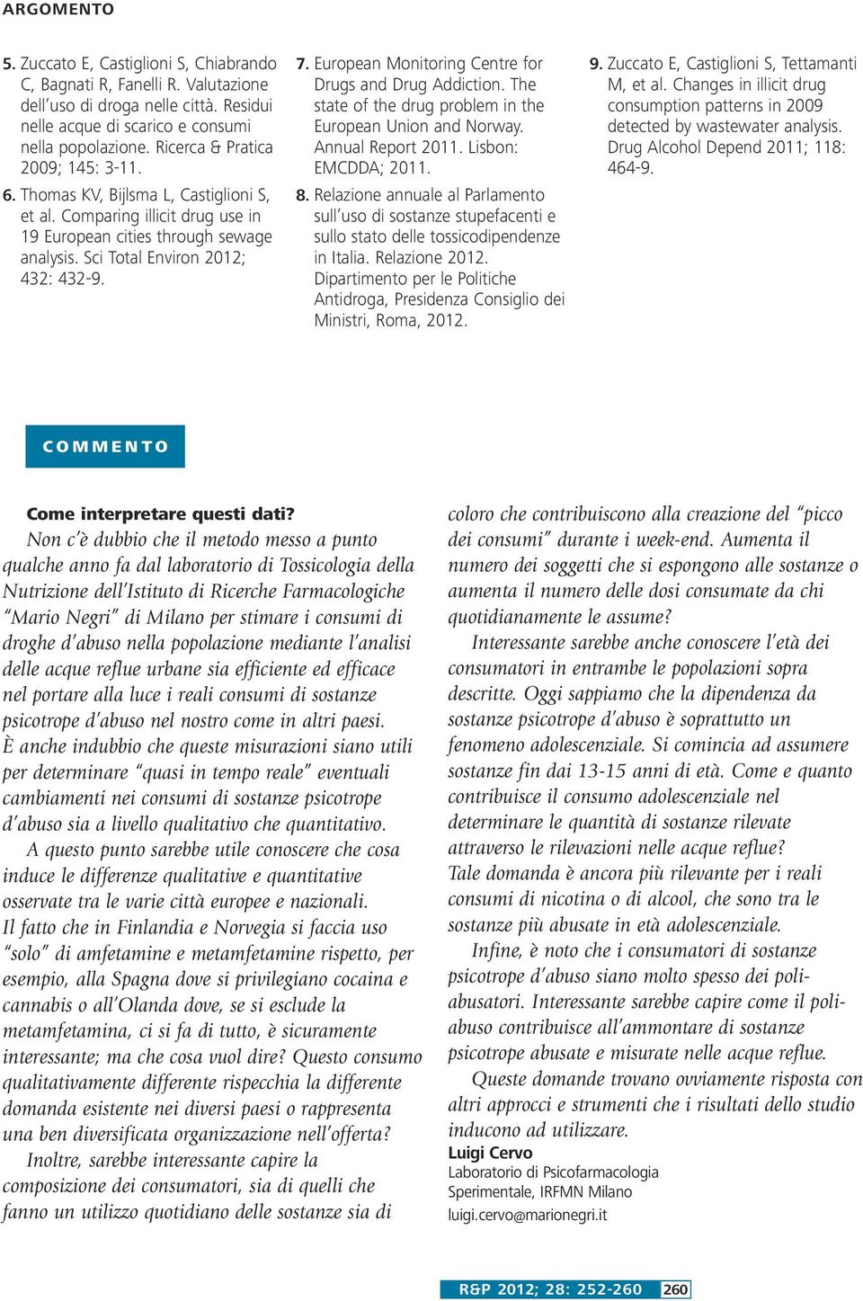 European Monitoring Centre for Drugs and Drug Addiction. The state of the drug problem in the European Union and Norway. Annual Report 211. Lisbon: EMCDDA; 211. 8.