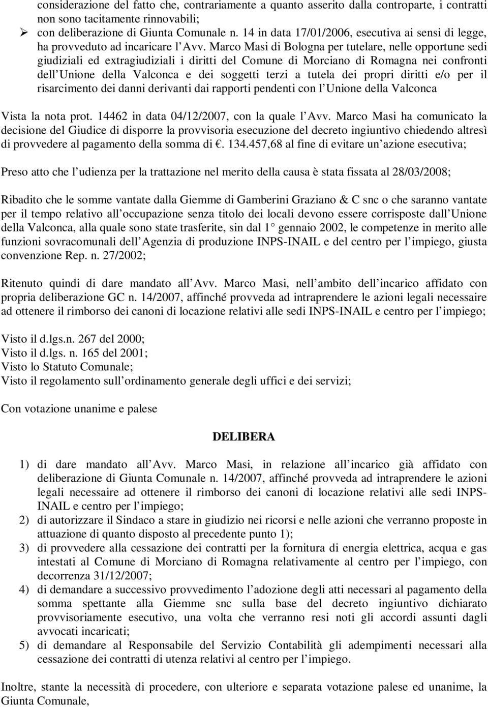 Marco Masi di Bologna per tutelare, nelle opportune sedi giudiziali ed extragiudiziali i diritti del Comune di Morciano di Romagna nei confronti dell Unione della Valconca e dei soggetti terzi a