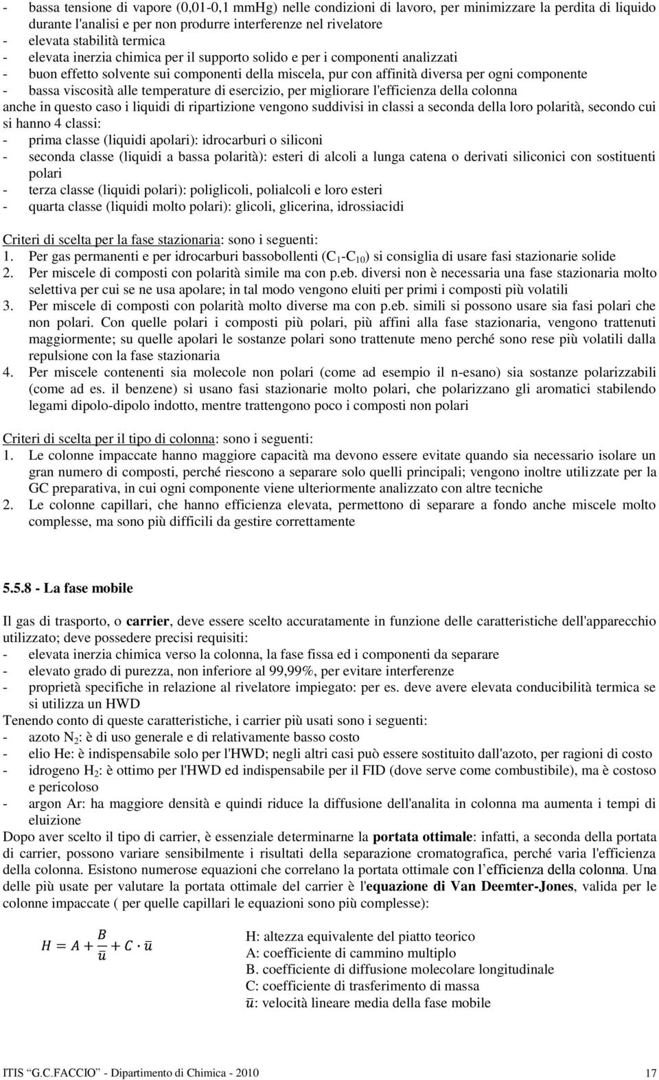 viscosità alle temperature di esercizio, per migliorare l'efficienza della colonna anche in questo caso i liquidi di ripartizione vengono suddivisi in classi a seconda della loro polarità, secondo