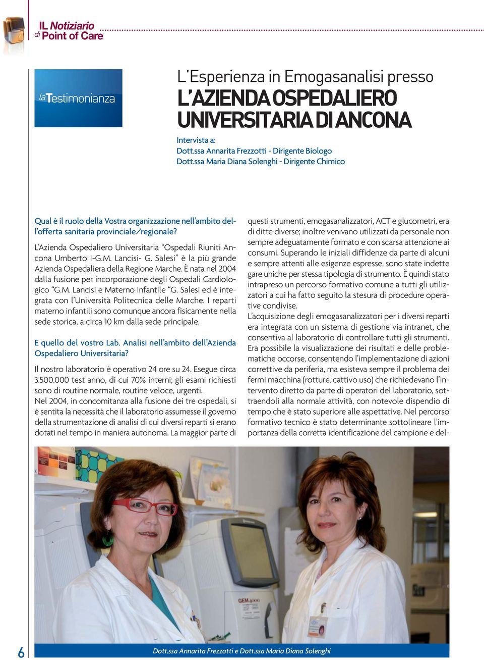 L Azienda Ospedaliero Universitaria Ospedali Riuniti Ancona Umberto I-G.M. Lancisi- G. Salesi è la più grande Azienda Ospedaliera della Regione Marche.