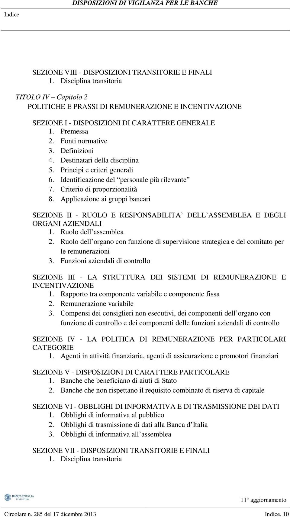 Destinatari della disciplina 5. Principi e criteri generali 6. Identificazione del personale più rilevante 7. Criterio di proporzionalità 8.