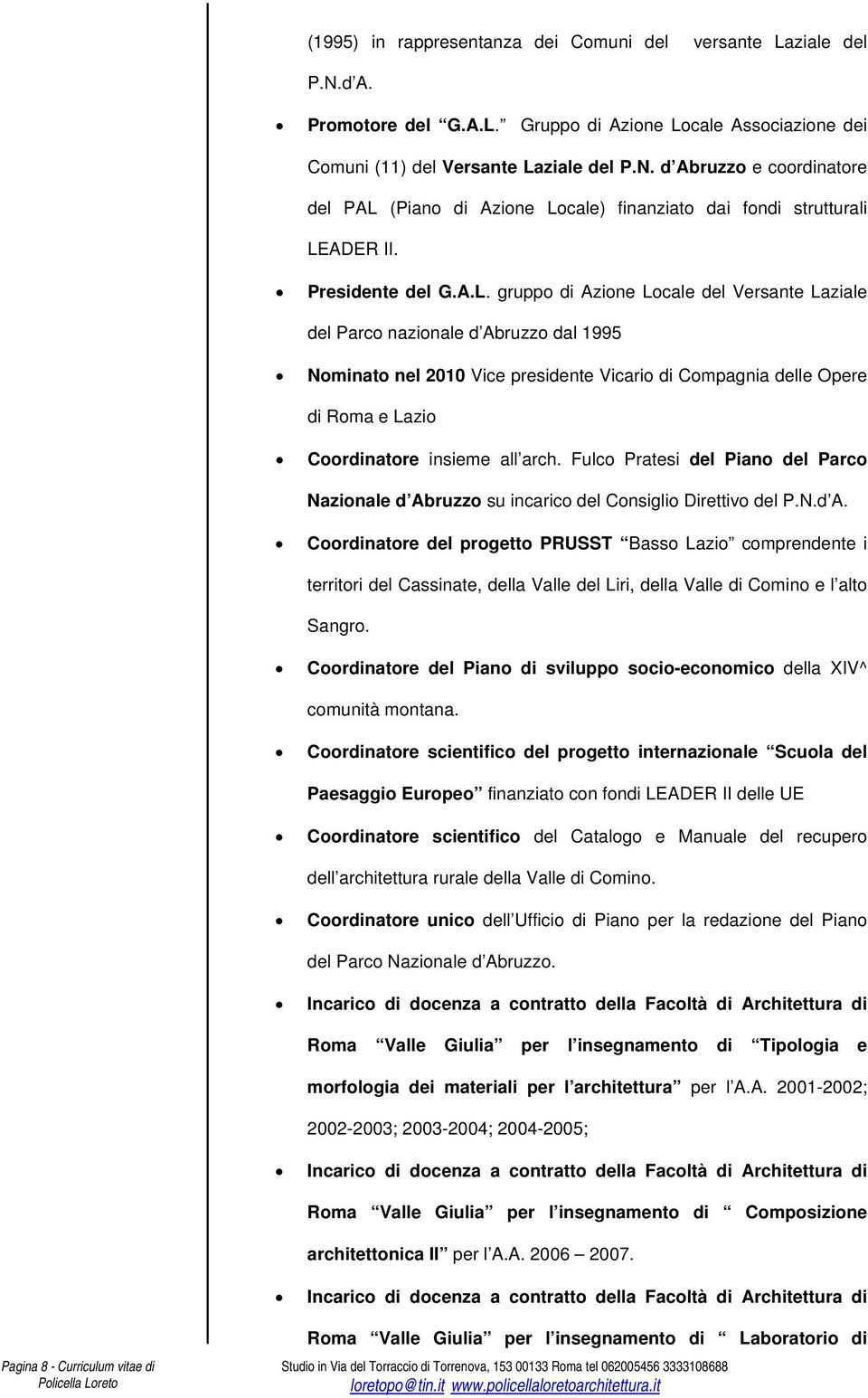 gruppo di Azione Locale del Versante Laziale del Parco nazionale d Abruzzo dal 1995 Nominato nel 2010 Vice presidente Vicario di Compagnia delle Opere di Roma e Lazio Coordinatore insieme all arch.