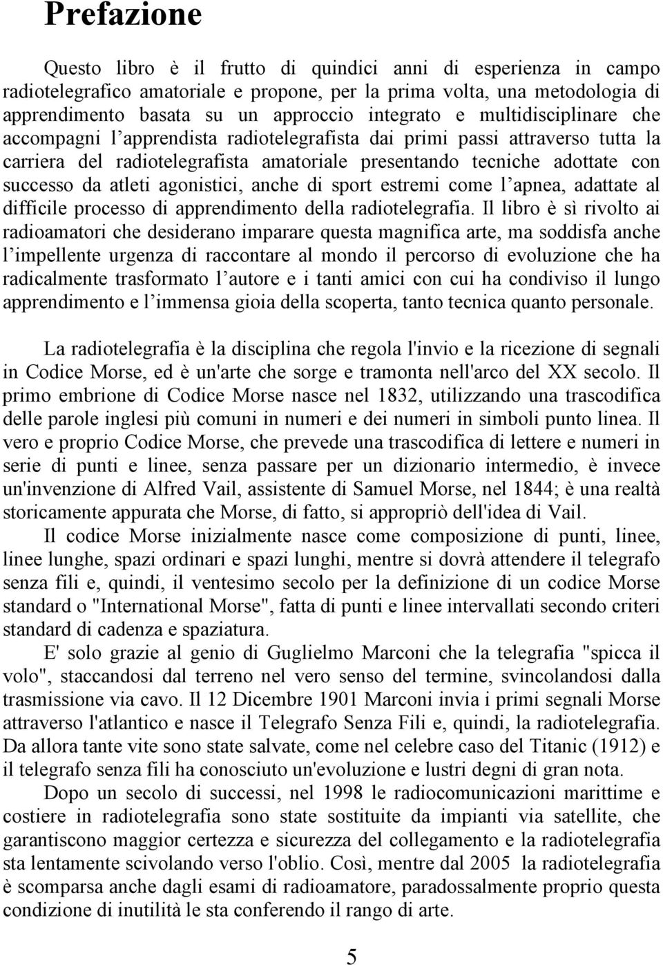 da atleti agonistici, anche di sport estremi come l apnea, adattate al difficile processo di apprendimento della radiotelegrafia.