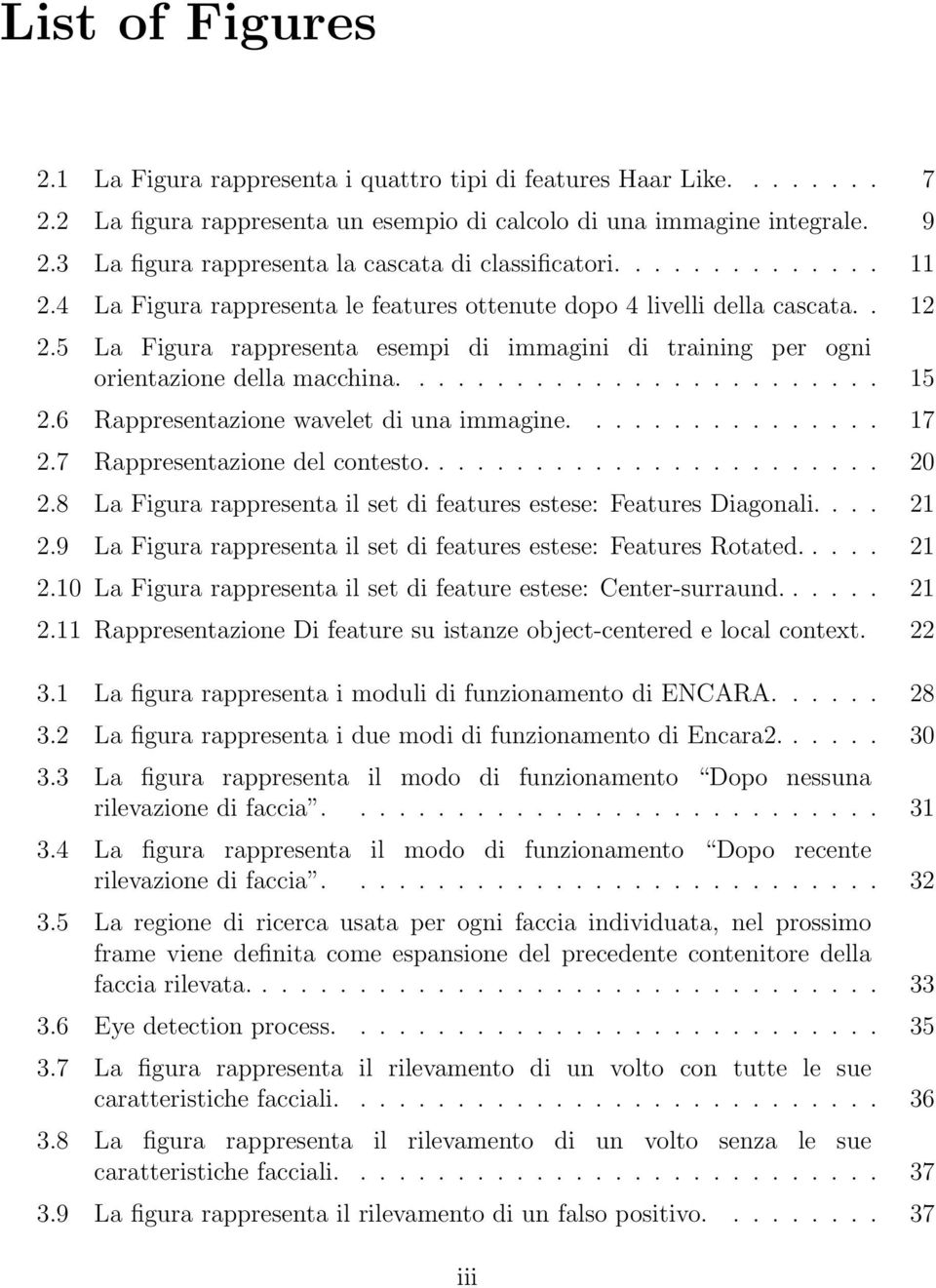 5 La Figura rappresenta esempi di immagini di training per ogni orientazione della macchina......................... 15 2.6 Rappresentazione wavelet di una immagine................ 17 2.