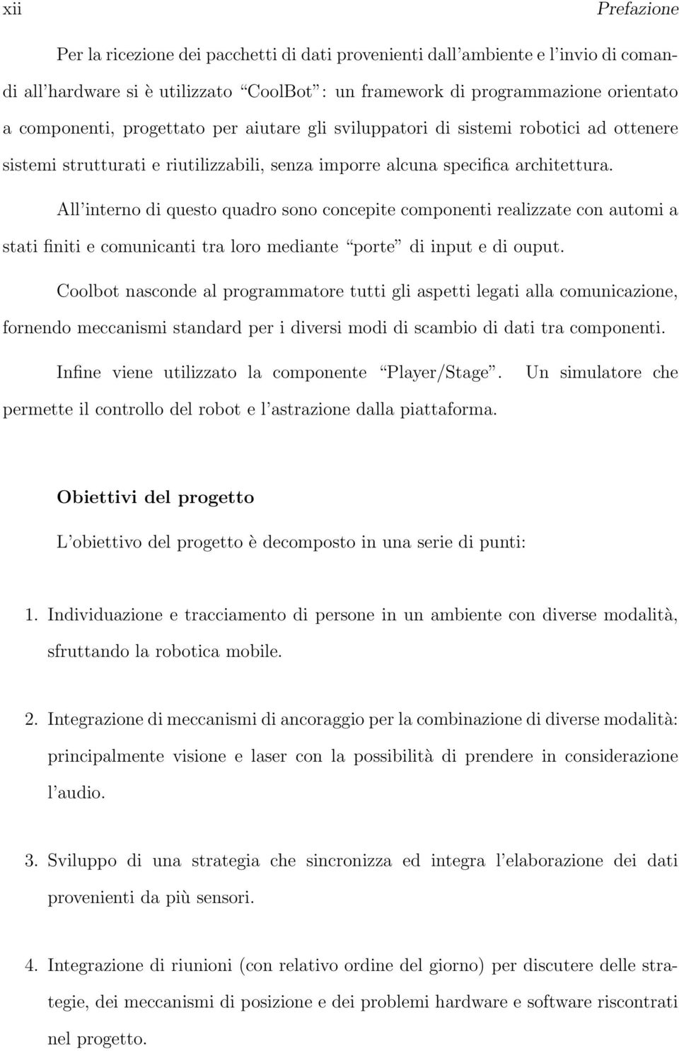 All interno di questo quadro sono concepite componenti realizzate con automi a stati finiti e comunicanti tra loro mediante porte di input e di ouput.