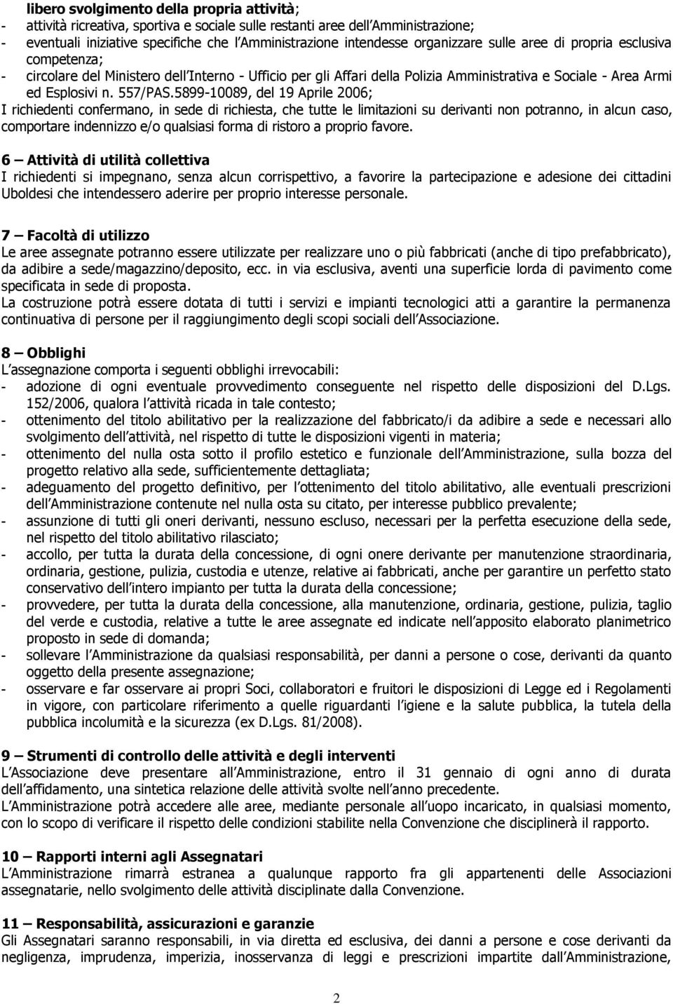 5899-10089, del 19 Aprile 2006; I richiedenti confermano, in sede di richiesta, che tutte le limitazioni su derivanti non potranno, in alcun caso, comportare indennizzo e/o qualsiasi forma di ristoro