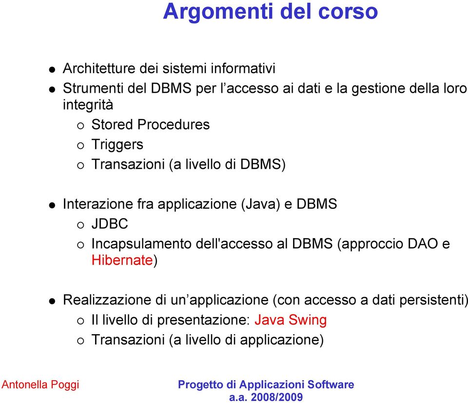 (Java) e DBMS JDBC Incapsulamento dell'accesso al DBMS (approccio DAO e Hibernate) Realizzazione di un