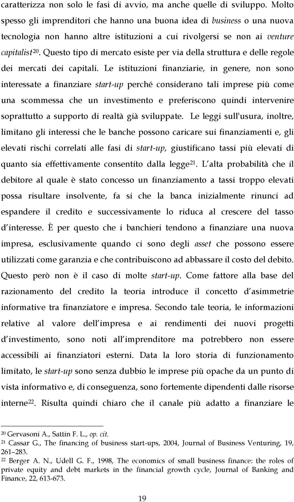 Questo tipo di mercato esiste per via della struttura e delle regole dei mercati dei capitali.