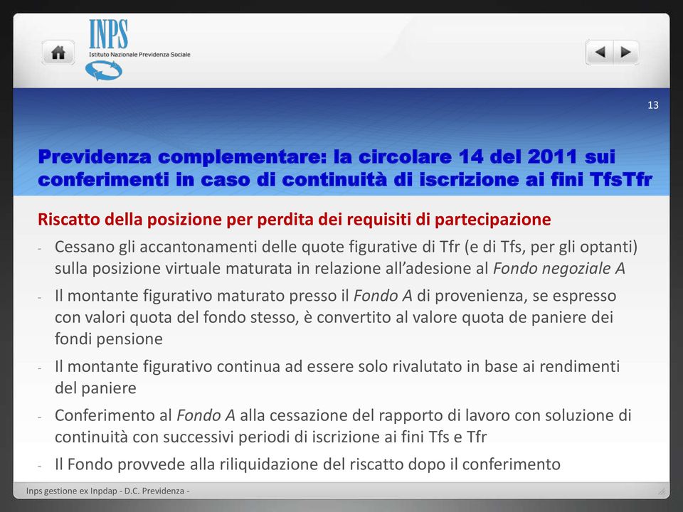 presso il Fondo A di provenienza, se espresso con valori quota del fondo stesso, è convertito al valore quota de paniere dei fondi pensione - Il montante figurativo continua ad essere solo rivalutato