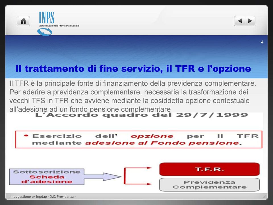 Per aderire a previdenza complementare, necessaria la trasformazione dei vecchi