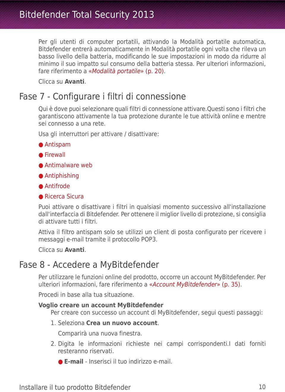 Clicca su Avanti. Fase 7 - Configurare i filtri di connessione Qui è dove puoi selezionare quali filtri di connessione attivare.