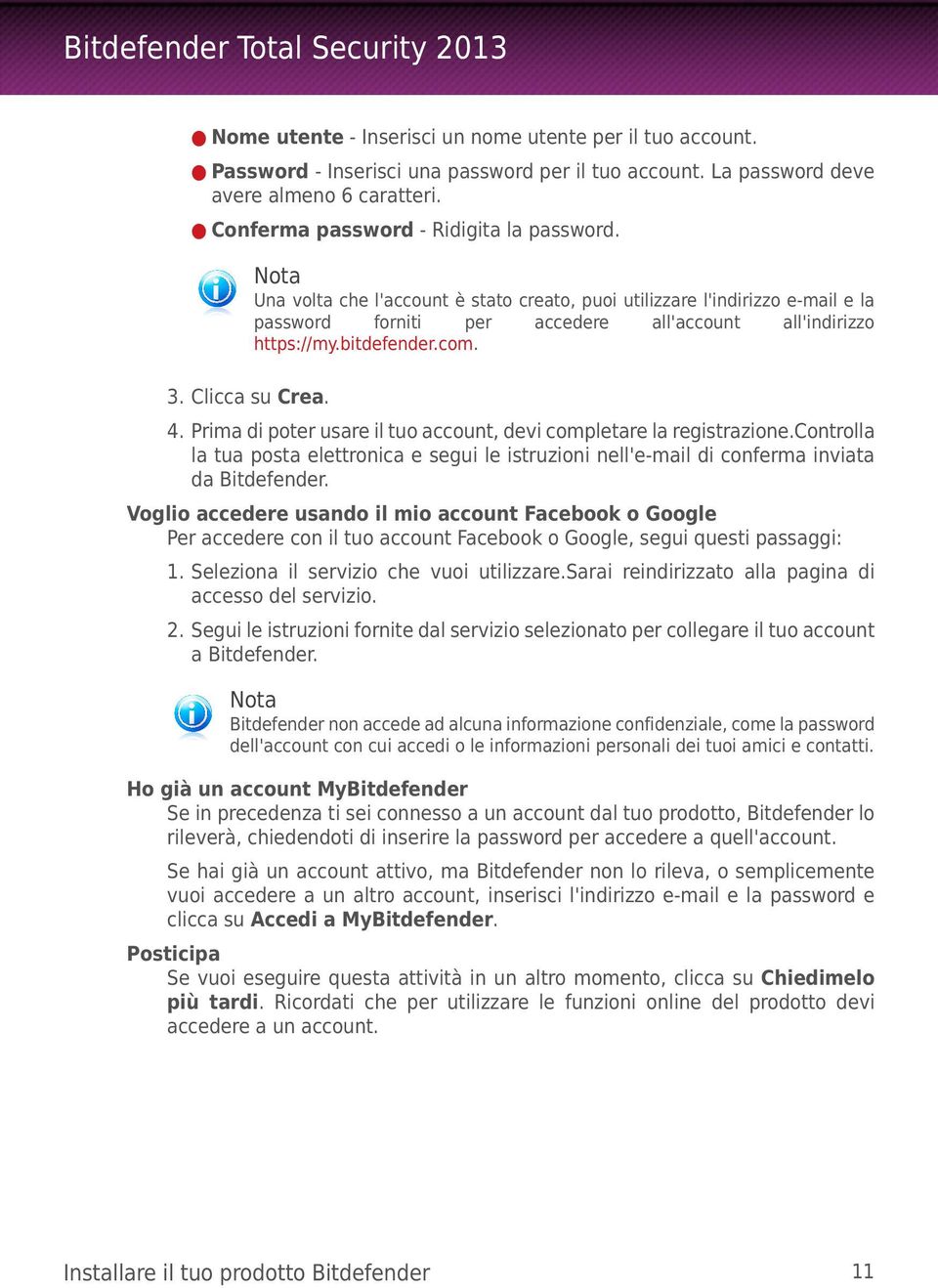 Prima di poter usare il tuo account, devi completare la registrazione.controlla la tua posta elettronica e segui le istruzioni nell'e-mail di conferma inviata da Bitdefender.