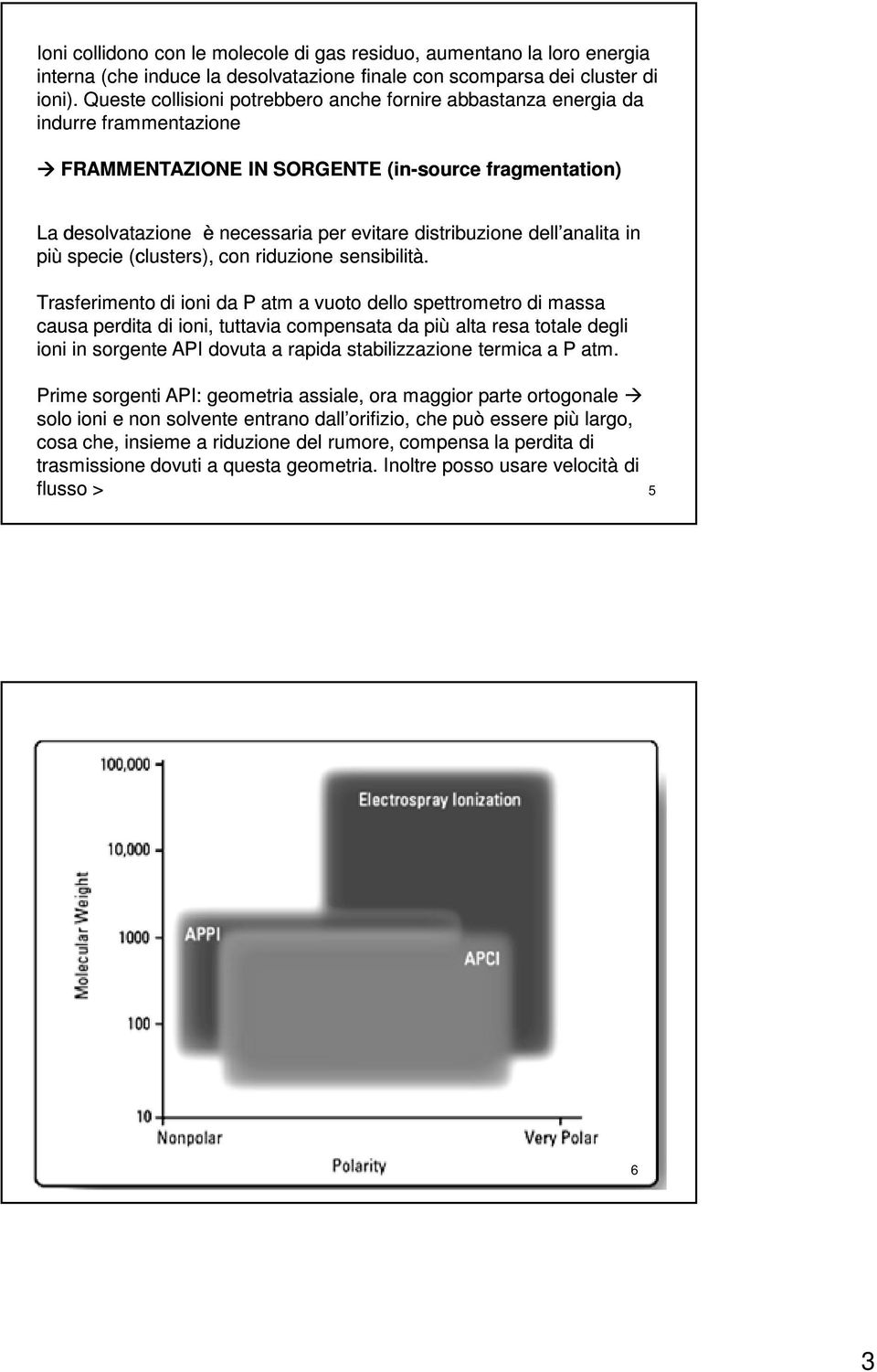 dell analita in più specie (clusters), con riduzione sensibilità.