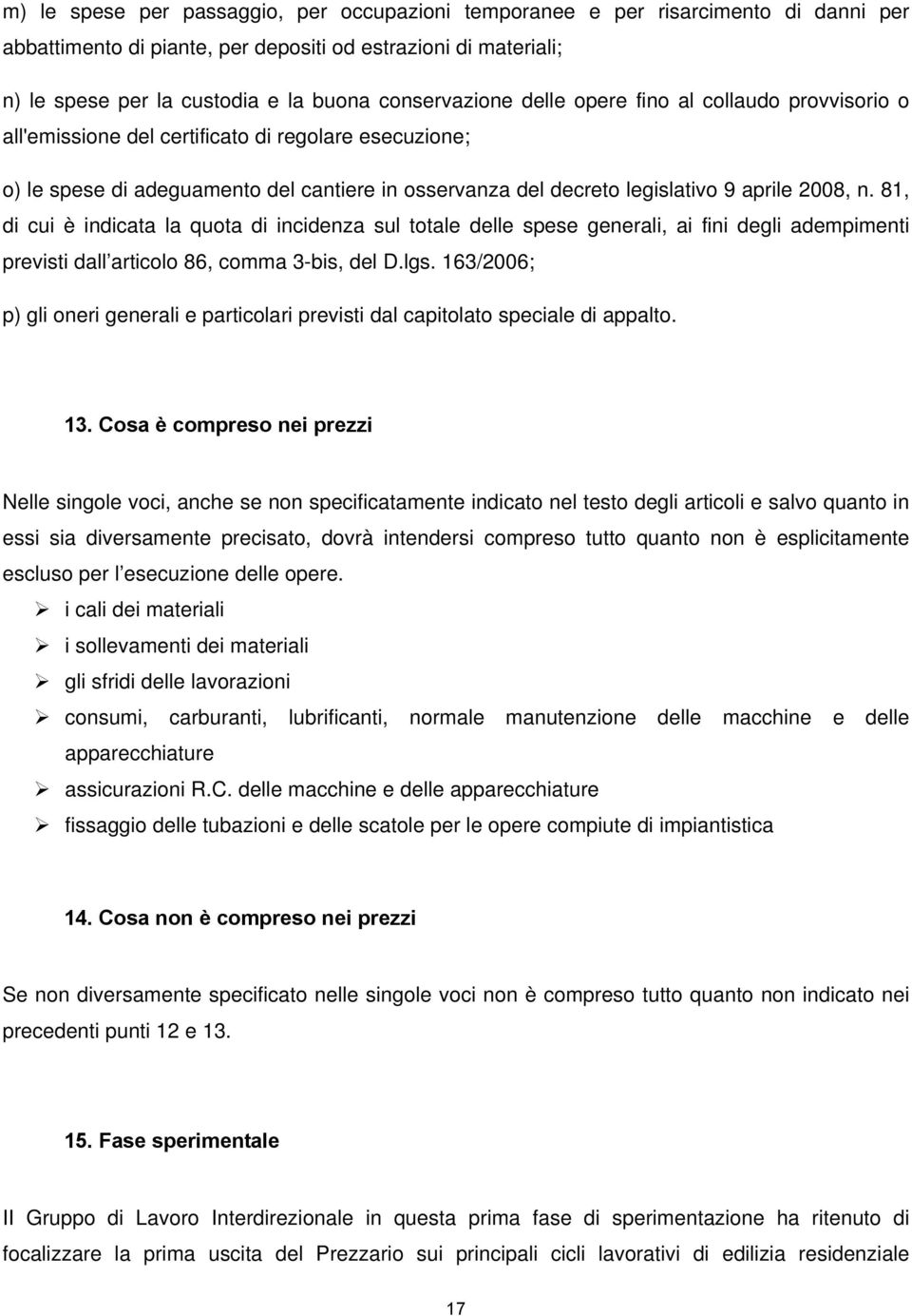 2008, n. 81, di cui è indicata la quota di incidenza sul totale delle spese generali, ai fini degli adempimenti previsti dall articolo 86, comma 3-bis, del D.lgs.