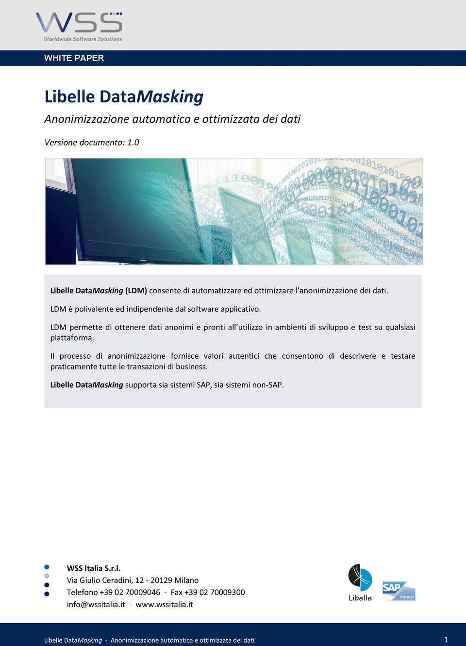 Il processo di anonimizzazione fornisce valori autentici che consentono di descrivere e testare praticamente tutte le transazioni di business.