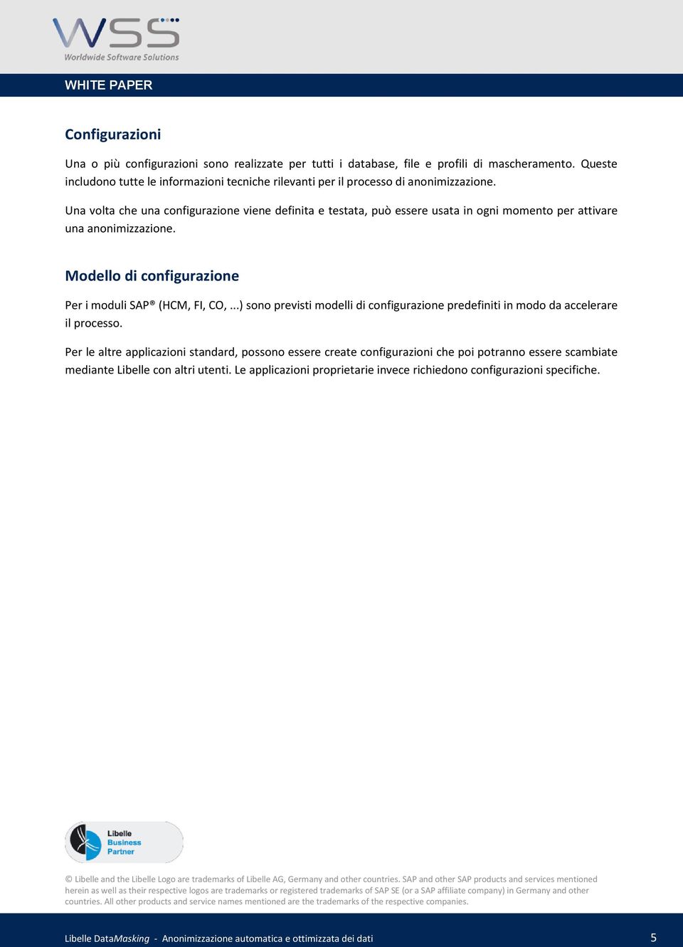 Una volta che una configurazione viene definita e testata, può essere usata in ogni momento per attivare una anonimizzazione. Modello di configurazione Per i moduli SAP (HCM, FI, CO,.