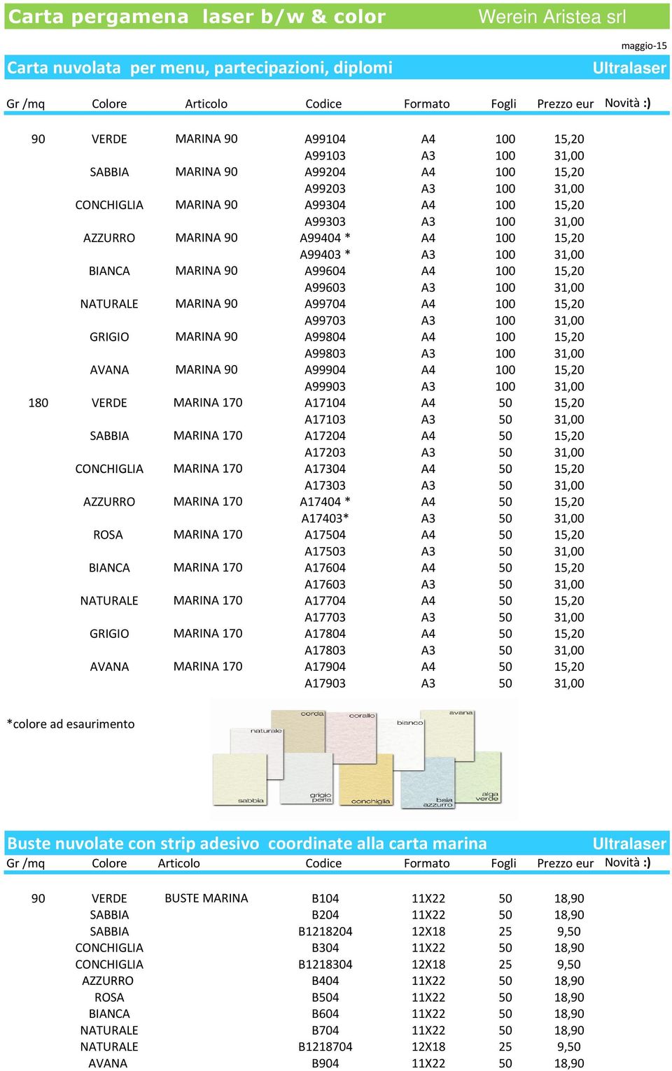 A99604 A4 100 15,20 A99603 A3 100 31,00 NATURALE MARINA 90 A99704 A4 100 15,20 A99703 A3 100 31,00 GRIGIO MARINA 90 A99804 A4 100 15,20 A99803 A3 100 31,00 AVANA MARINA 90 A99904 A4 100 15,20 A99903