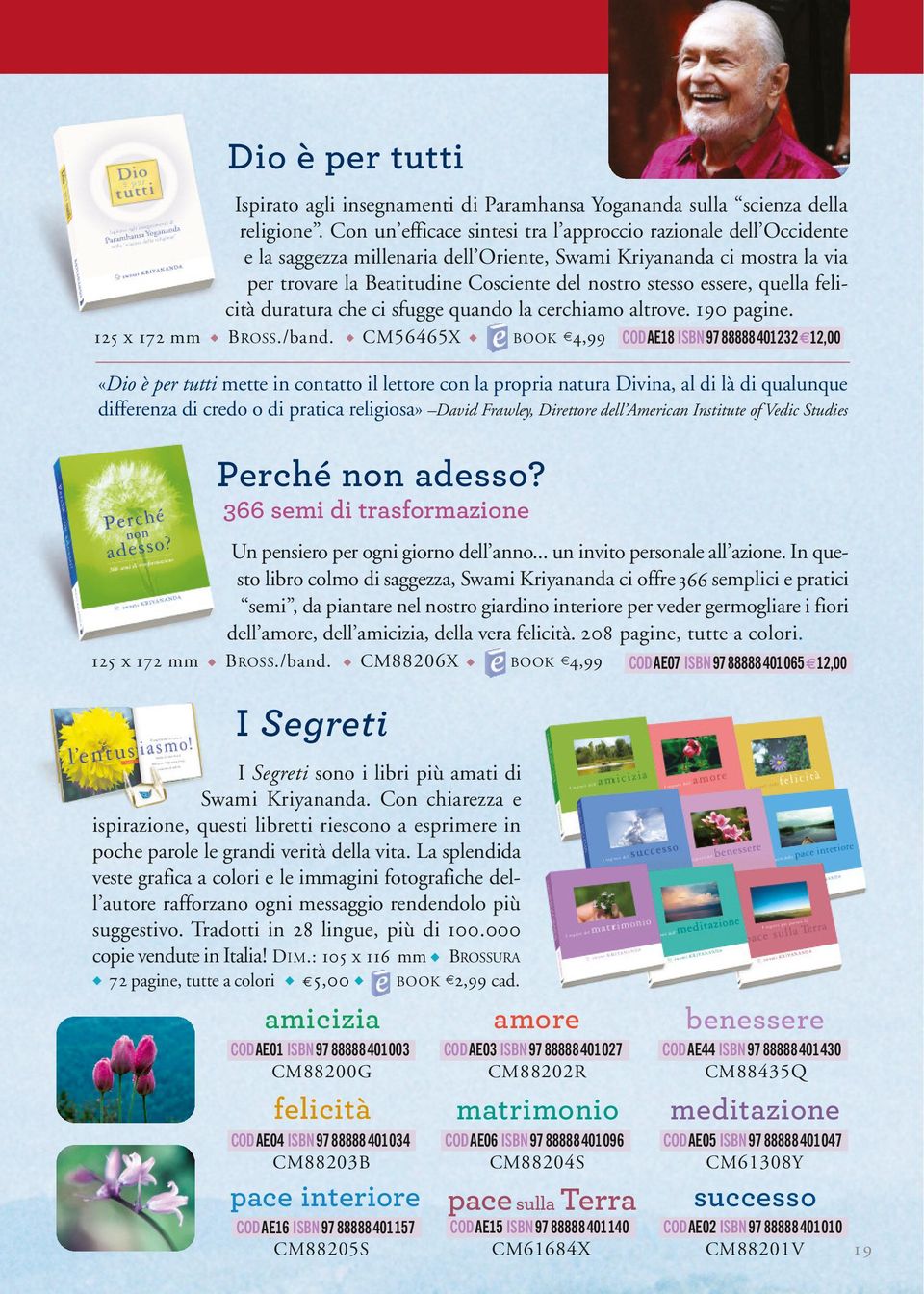 essere, quella felicità duratura che ci sfugge quando la cerchiamo altrove. 190 pagine. 125 X 172 mm BROSS./band.